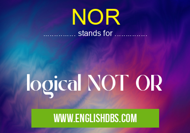 NOR means logical NOT OR NOR