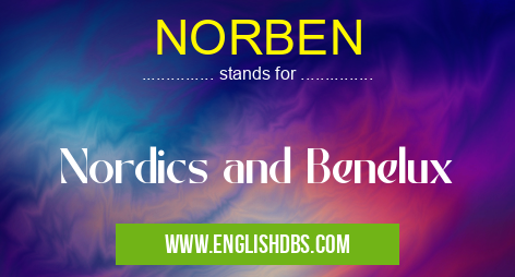 NORBEN means Nordics and Benelux NORBEN