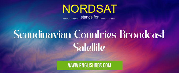 NORDSAT means Scandinavian Countries Broadcast Satellite NORDSAT
