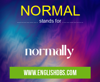 NORMAL means normally NORMAL