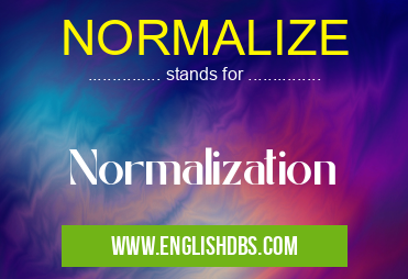 NORMALIZE means Normalization NORMALIZE