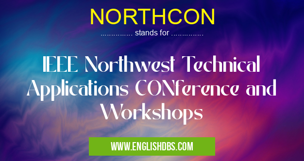 NORTHCON means IEEE Northwest Technical Applications CONference and Workshops NORTHCON