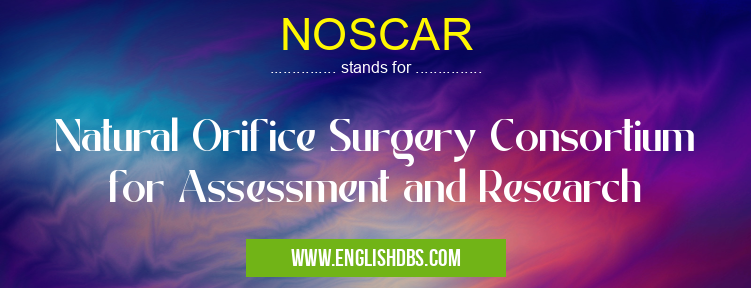 NOSCAR means Natural Orifice Surgery Consortium for Assessment and Research NOSCAR