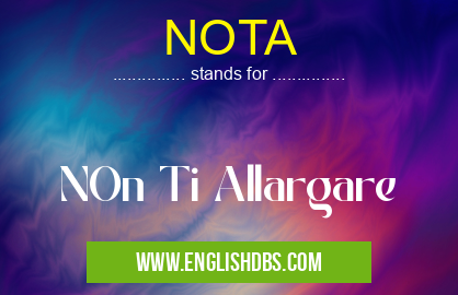NOTA means NOn Ti Allargare NOTA