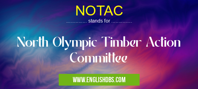 NOTAC means North Olympic Timber Action Committee NOTAC