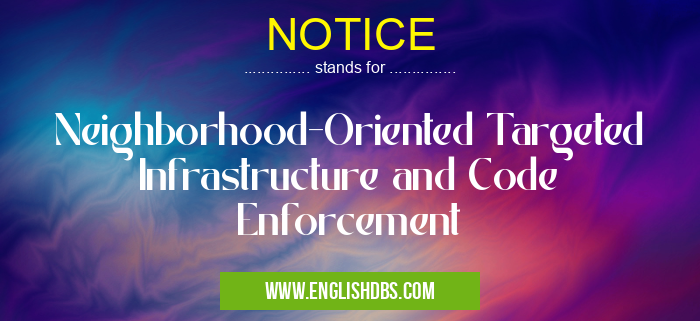 NOTICE means Neighborhood-Oriented Targeted Infrastructure and Code Enforcement NOTICE