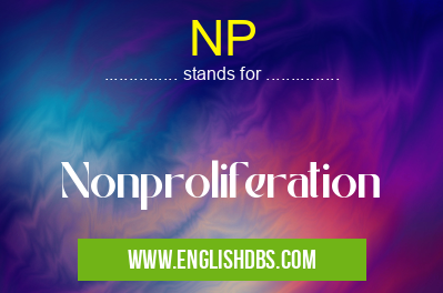 NP means Nonproliferation NP