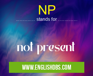 NP means not present NP