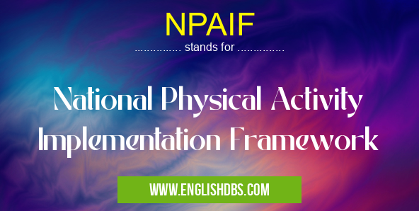 NPAIF means National Physical Activity Implementation Framework NPAIF
