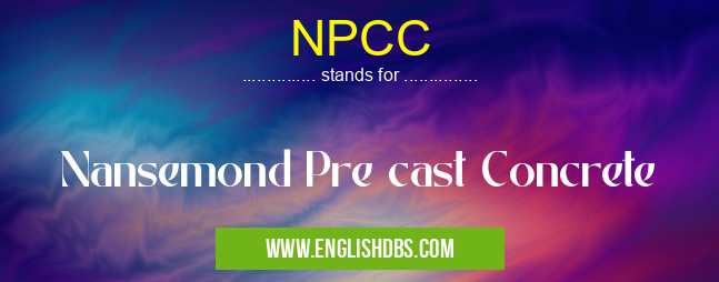 NPCC means Nansemond Pre cast Concrete NPCC