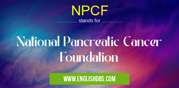 NPCF means National Pancreatic Cancer Foundation NPCF