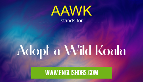 AAWK means Adopt a Wild Koala AAWK