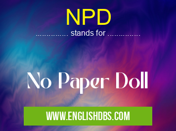NPD means No Paper Doll NPD
