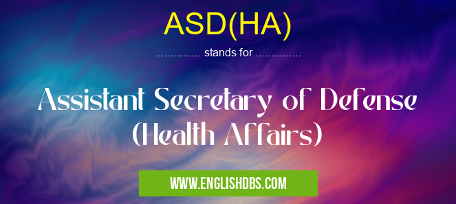 ASD(HA) means Assistant Secretary of Defense (Health Affairs) ASD(HA)
