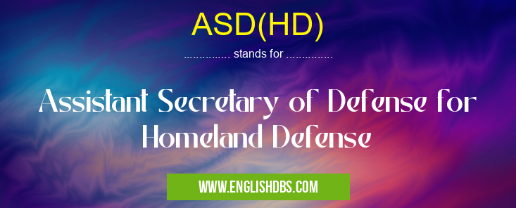 ASD(HD) means Assistant Secretary of Defense for Homeland Defense ASD(HD)