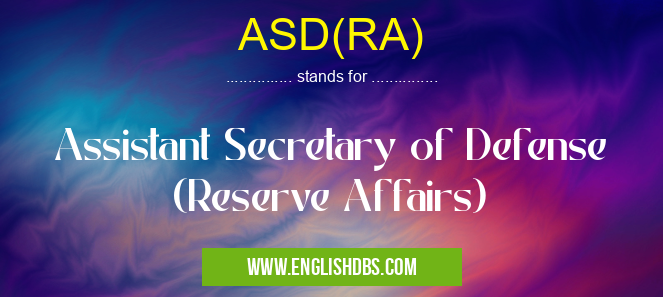 ASD(RA) means Assistant Secretary of Defense (Reserve Affairs) ASD(RA)