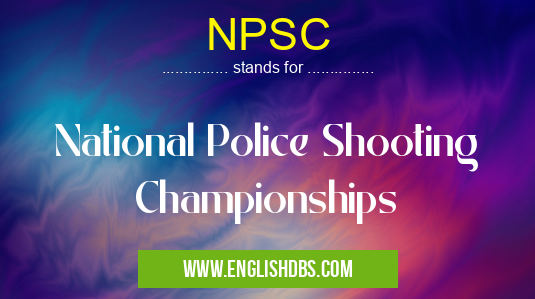 NPSC means National Police Shooting Championships NPSC
