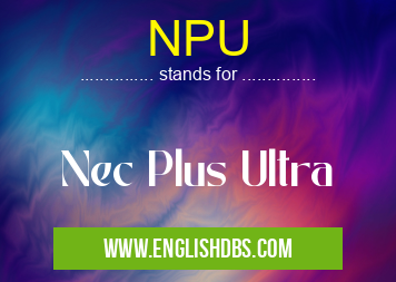 NPU means Nec Plus Ultra NPU