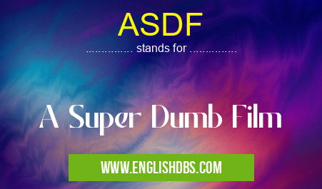 ASDF means A Super Dumb Film ASDF