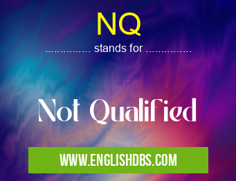 NQ means Not Qualified NQ