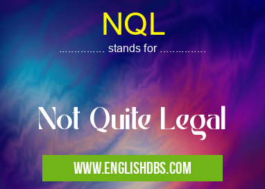 NQL means Not Quite Legal NQL