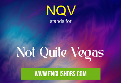 NQV means Not Quite Vegas NQV