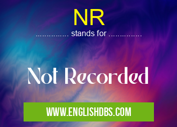 NR means Not Recorded NR