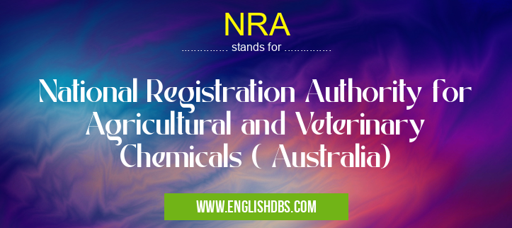 NRA means National Registration Authority for Agricultural and Veterinary Chemicals ( Australia) NRA