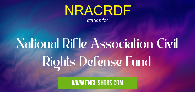 NRACRDF means National Rifle Association Civil Rights Defense Fund NRACRDF