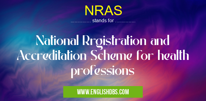 NRAS means National Rrgistration and Accreditation Scheme for health professions NRAS