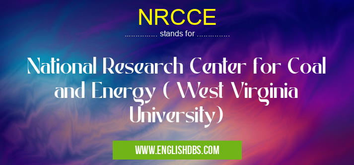 NRCCE means National Research Center for Coal and Energy ( West Virginia University) NRCCE