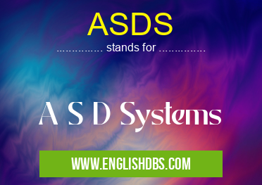 ASDS means A S D Systems ASDS