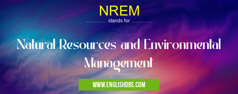 NREM means Natural Resources and Environmental Management NREM