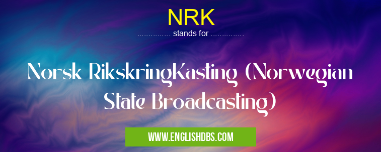 NRK means Norsk RikskringKasting (Norwegian State Broadcasting) NRK