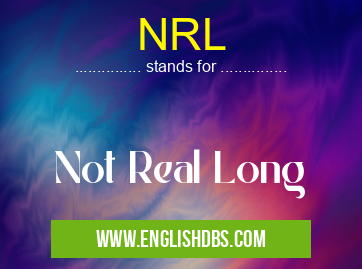 NRL means Not Real Long NRL