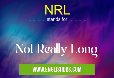 NRL means Not Really Long NRL