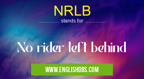 NRLB means No rider left behind NRLB