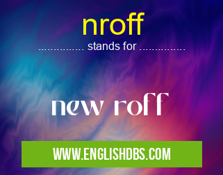 nroff means new roff nroff