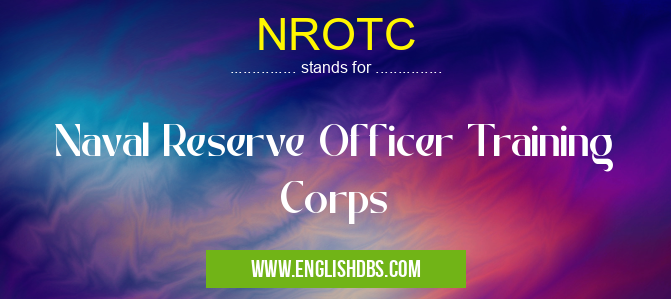 NROTC means Naval Reserve Officer Training Corps NROTC