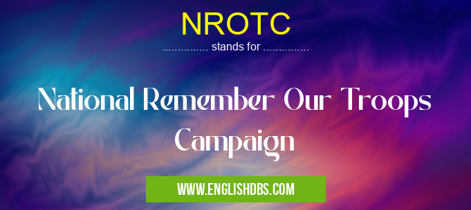 NROTC means National Remember Our Troops Campaign NROTC