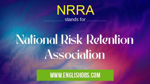 NRRA means National Risk Retention Association NRRA