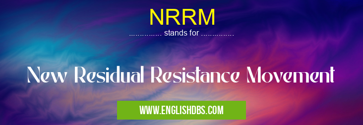 NRRM means New Residual Resistance Movement NRRM