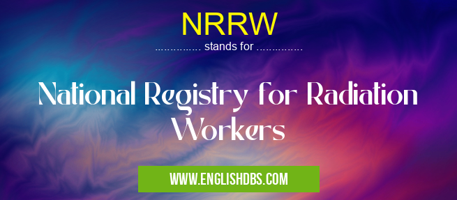 NRRW means National Registry for Radiation Workers NRRW