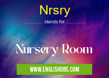 Nrsry means Nursery Room Nrsry