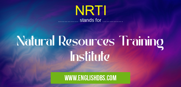 NRTI means Natural Resources Training Institute NRTI