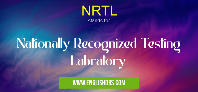 NRTL means Nationally Recognized Testing Labratory NRTL