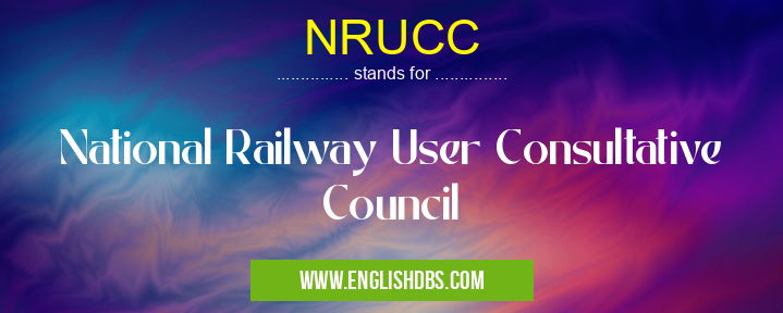 NRUCC means National Railway User Consultative Council NRUCC