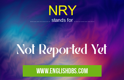 NRY means Not Reported Yet NRY