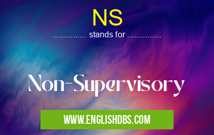 NS means Non-Supervisory NS