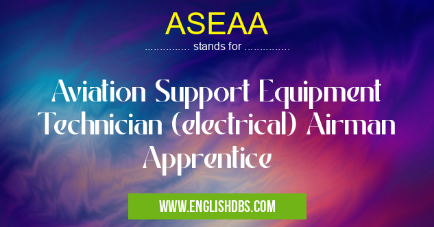 ASEAA means Aviation Support Equipment Technician (electrical) Airman Apprentice ASEAA